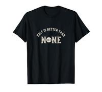 Half Marathon Half is Better Than None 13.1 Value Graphic T-Shirt