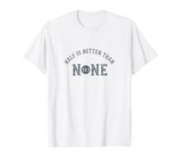 Half Marathon Half is Better Than None 13.1 Value Graphic T-Shirt