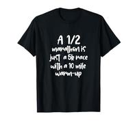 Half Marathon Running Runners A 1/2 Marathon Is Just 5K Race T-Shirt