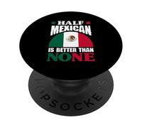 Half Mexican Is Better Than None Mexico Roots Heritage PopSockets Adhesive PopGrip