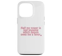 Half my power is just knowing which demon owes me a favor. Case for iPhone 13 Pro