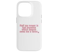 Half my power is just knowing which demon owes me a favor. Case for iPhone 14 Pro