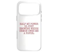 Half my power is just knowing which demon owes me a favor. Case for iPhone 17 Pro Max