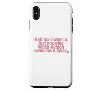 Half my power is just knowing which demon owes me a favor. Case for iPhone XS Max