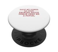 Half my power is just knowing which demon owes me a favor. PopSockets Adhesive PopGrip