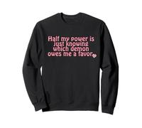 Half my power is just knowing which demon owes me a favor. Sweatshirt