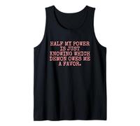 Half My Power is just Knowing which Demon Owes me a Favor. Tank Top