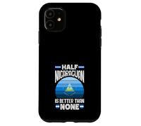 Half Nicaraguan Is Better Than None Nicaragua Flag Case for iPhone 11