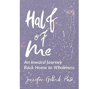 Half of Me: An Inward Journey Back Home to Wholeness