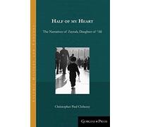 Half of my Heart: The Narratives of Zaynab, Daughter of ʿAlî: 13 (Islamic History and Thought)