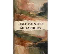 Half-Painted Metaphors: Life is a poem still being written