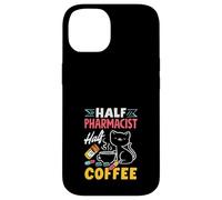 Half Pharmacist Half Coffee Funny Pharmacist Coffee Lover Case for iPhone 14
