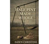 Half Pint Made Whole: A Memoir of Trauma, Resilience, and Recovery