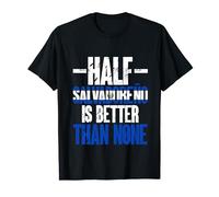 Half Salvadoreño Is Better Than None El Salvador Flag T-Shirt
