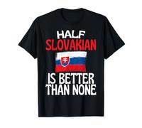 Half Slovakian Is Better Than None Funny Slovakia Quote T-Shirt