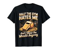 Half The Gym Hates Me and I Blow The Whistle Anyway Value Graphic T-Shirt