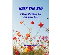 HALF THE SKY A Grief Workbook for Life After Loss