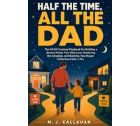 Half The Time, All The Dad: The 50/50 Custody Playbook for Building a Second Home Your Kids Love, Mastering the Schedule, and Running Two-House Fatherhood Like a Pro