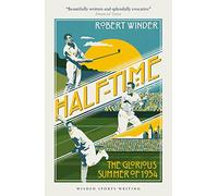 Half-Time: The Glorious Summer of 1934 (Wisden Sports Writing)