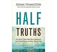 Half Truths Leader Guide: God Helps Those Who Help Themselves and Other Things the Bible Doesn't Say