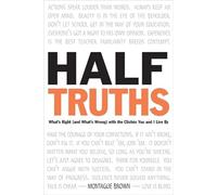 Half-Truths: What's Right (And What's Wrong) With the Cliches You and I Live by