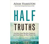 Half Truths Youth Leader Guide: God Helps Those Who Help Themselves and Other Things the Bible Doesn't Say