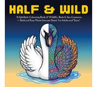 Half & Wild: A Split-Style Colouring Book of Wildlife, Birds & Sea Creatures - Bold and Easy Meets Intricate Detail, for Adults and Teens