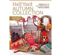 Half Yard™ Autumn Collection: Debbie's top 40 Half Yard sewing projects for fall sewing
