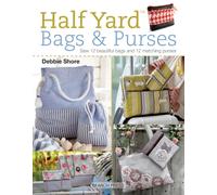 Half Yard™ Bags & Purses : Sew 12 Beautiful Bags and 12 Matching Purses