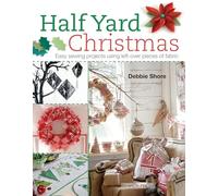 Half Yard™ Christmas: Easy sewing projects using left-over pieces of fabric