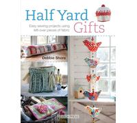 Half Yard™ Gifts : Easy Sewing Projects Using Leftover Pieces of Fabric