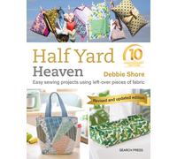 Half Yard™ Heaven: 10 year anniversary edition : Easy Sewing Projects Using Left-Over Pieces of Fabric