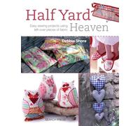 Half Yard™ Heaven: Easy sewing projects using left-over pieces of fabric
