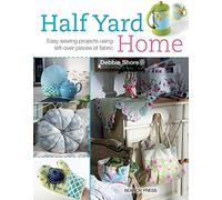 Half Yard (TM) Home: Easy Sewing Projects Using Left-Over Pieces of Fabric