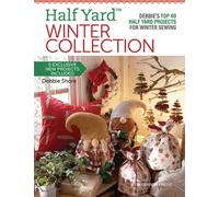 Half Yard™ Winter Collection : Debbie’S Top 40 Half Yard Projects for Winter Sewing