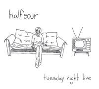 Halfsour - Tuesday Night Live