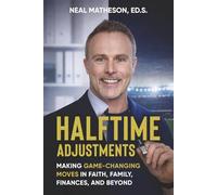 Halftime Adjustments: Making Game-Changing Moves in Faith, Family, Finances, and Beyond