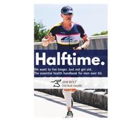 Halftime. We want to live longer. Just not get old.: The essential handbook for men over 50.