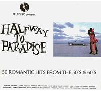 Halfway to Paradise: 50 Romantic Hits From The 50's & 60's