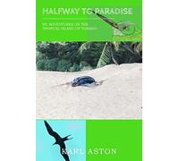 Halfway to Paradise: My Adventures on the Tropical Island of Tobago