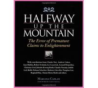 Halfway Up the Mountain: The Error of Premature Claims to Enlightenment by Mariana Caplan (June 19,1999)