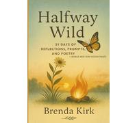 Halfway Wild: 31 Days of Reflection, Prompts, and Poetry + BONUS MID-YEAR VISION PAGES (A Year Within: Seasons of Self)
