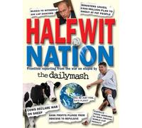 Halfwit Nation: Frontline reporting from the war on stupid by the Daily Mash