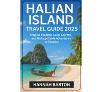 HALIAN ISLAND TRAVEL GUIDE 2025: Tropical Escapes, Local Secrets, and Unforgettable Adventures in Paradise (Epic Journeys: The Ultimate Travel Guide to Unforgettable Destinations.)