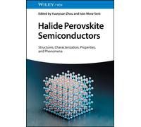 Halide Perovskite Semiconductors : Structures, Characterization, Properties, and Phenomena