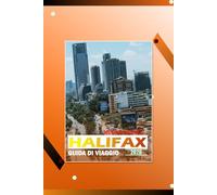 HALIFAX, NUOVA SCOZIA GUIDA DI VIAGGIO 2026: "Itinerari costieri 2026, esperienze locali, luoghi per cibo, mappe e consigli pratici di viaggio per i visitatori della Nuova Scozia"