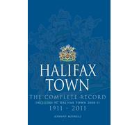 Halifax Town: The Complete Record 1911-2011