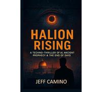 HALION Rising: A Techno-Thriller of AI, Ancient Prophecy, and End of Days: 1 (The HALION Prophecy Series)