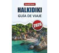 HALKIDIKI GUÍA DE VIAJE 2026: Explore las mejores playas del norte de Grecia, calas escondidas, cocina local y consejos prácticos de viaje para quienes visitan por primera vez.