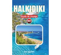 HALKIDIKI GUIDE DE VOYAGE 2027: Découvrez des complexes hôteliers, des excursions à la journée, des aventures en plein air, des attractions locales, ... pour une escapade inoubliable en Grèce